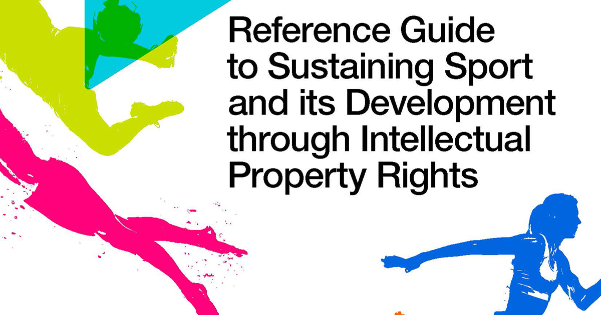 Reference Guide to Sustaining Sport and its Development through Intellectual Property Rights